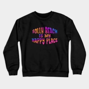 Colorful FOLLY BEACH IS MY HAPPY PLACE Crewneck Sweatshirt